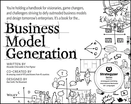 Alexander Osterwalder: Business Model Generation - A Handbook for Visionaries, Game Changers, and Challengers