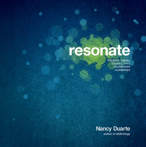 Nancy Duarte:</b> Resonate - Present Visual Stories that Transform Audiences