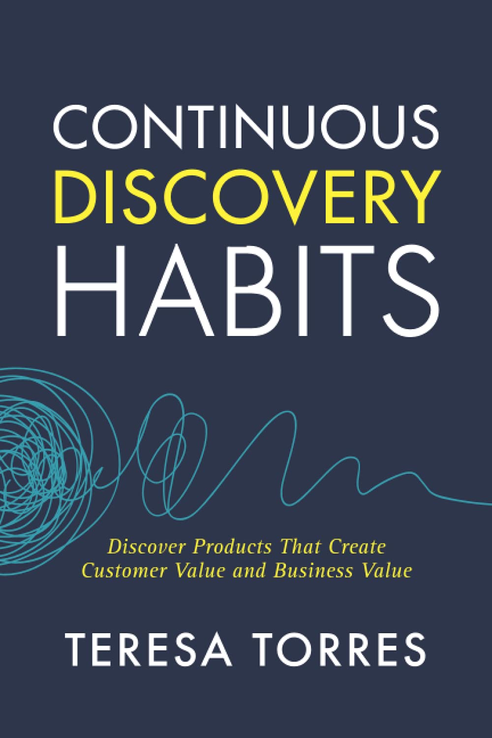 Teresa Torres:</b> Continuous Discovery Habits